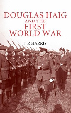 Douglas Haig and the First World War - Harris, J. P.