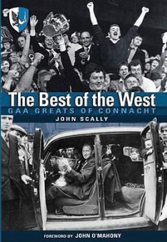 The Best of the West: Gaa Greats of Connacht - Scally, John