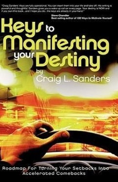 Keys to Manifesting Your Destiny - Sanders, Craig L.