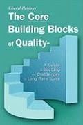 The Core Building Blocks of Quality - A Guide to Meeting the Challenges in Long Term Care