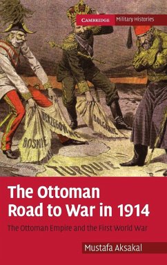 The Ottoman Road to War in 1914 - Aksakal, Mustafa