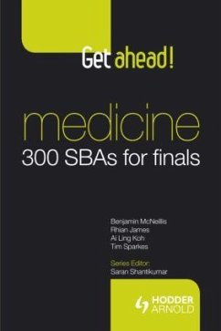 Get ahead! Medicine: 300 SBAs for Finals - McNeillis, Benjamin; James, Rhian (F2 Doctor, Heatherwood and Wexham Park Hospital Trust,; Ling Koh, Ai (F2 Doctor, Oxford Deanery, Wexham Park Hospital, Sloug