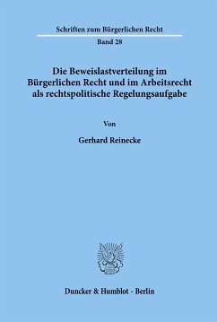 Die Beweislastverteilung im Bürgerlichen Recht und im Arbeitsrecht als rechtspolitische Regelungsaufgabe. - Reinecke, Gerhard