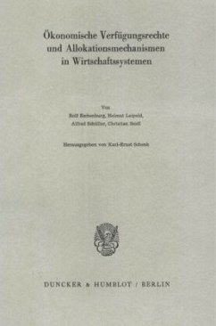 Ökonomische Verfügungsrechte und Allokationsmechanismen in Wirtschaftssystemen. - Schenk, Karl-Ernst (Hrsg.)