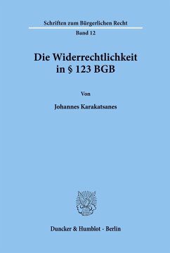 Die Widerrechtlichkeit in § 123 BGB. - Karakatsanes, Johannes