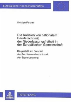 Die Kollision von nationalem Berufsrecht mit der Niederlassungsfreiheit in der Europäischen Gemeinschaft - Fischer, Kristian