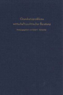 Grundsatzprobleme wirtschaftspolitischer Beratung. - Schneider, Hans K. (Hrsg.)