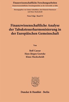 Finanzwissenschaftliche Analyse der Tabaksteuerharmonisierung in der Europäischen Gemeinschaft. - Caesar, Rolf;Goetzke, Hans Jürgen;Mackscheidt, Klaus