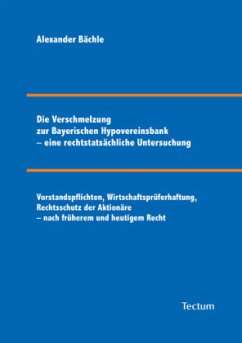 Die Verschmelzung zur Bayerischen Hypovereinsbank - eine rechtstatsächliche Untersuchung - Bächle, Alexander