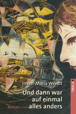 Und dann war auf einmal alles anders - Wendt, Inken-Maria