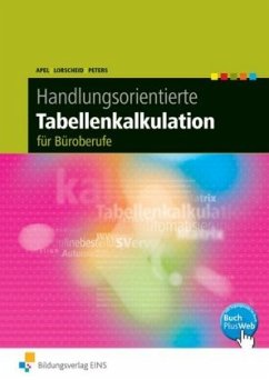 Handlungsorientierte Tabellenkalkulation für Büroberufe - Apel, Olaf; Lorscheid, Stefan; Peters, Markus