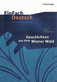 Geschichten aus dem Wiener Wald. EinFach Deutsch Unterrichtsmodelle - Horváth, Ödön von; Müller-Völkl, Claudia; Völkl, Michael