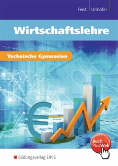Wirtschaftslehre für technische Gymnasien, m. 1 Buch - Feist, Theo;Ulshöfer, Wolfgang