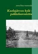 Kuolajärven kylä - pakkoluovutettu - Vuonnala, Eeva-Liisa