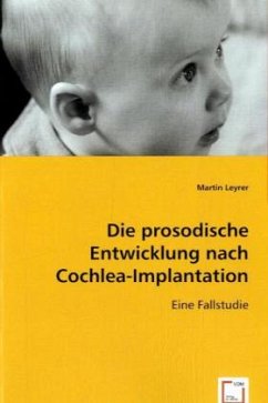 Die prosodische Entwicklung nach Cochlea-Implantation - Leyrer, Martin