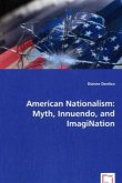 American Nationalism: Myth, Innuendo, and ImagiNation American Nationalism: Myth, Innuendo, and ImagiNation