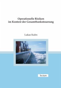 Operationelle Risiken im Kontext der Gesamtbanksteuerung - Kuhn, Lukas