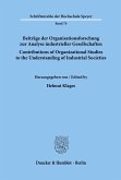 Beiträge der Organisationsforschung zur Analyse industrieller Gesellschaften / Contributions of Organizational Studies to the Understanding of Industrial Societies.