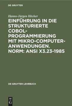 Einführung in die Strukturierte COBOL-Programmierung mit Mikrocomputeranwendungen. Norm: ANSI X3.23-1985 - Höcker, Hanns-Jürgen