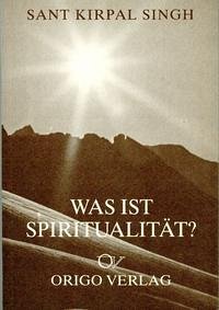 Was ist Spiritualität? - Singh, Kirpal