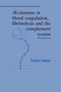 Mechanisms in Blood Coagulation, Fibrinolysis and the Complement System - Halkier, Torben