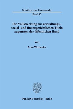 Die Vollstreckung aus verwaltungs-, sozial- und finanzgerichtlichen Titeln zugunsten der öffentlichen Hand. - Wettlaufer, Arno