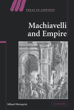 Machiavelli and Empire - Hornqvist, Mikael; Hrnqvist, Mikael; Heornqvist, Mikael