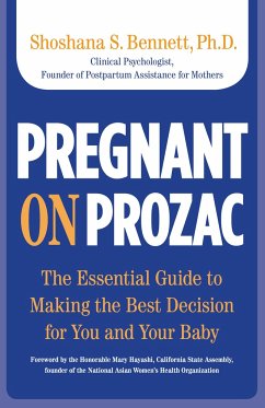 Pregnant on Prozac: The Essential Guide to Making the Best Decision for You and Your Baby - Bennett, Shoshana