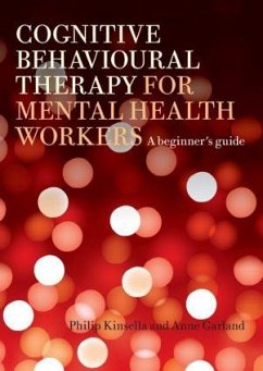 Cognitive Behavioural Therapy for Mental Health Workers - Kinsella, Philip (Nottinghamshire Health Care Trust, UK); Garland, Anne (Nottingham Psychotherapy Unit, UK)