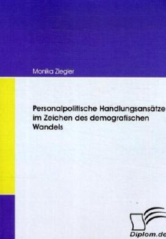 Personalpolitische Handlungsansätze im Zeichen des demografischen Wandels - Ziegler, Monika