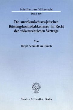 Die amerikanisch-sowjetischen Rüstungskontrollabkommen im Recht der völkerrechtlichen Verträge. - Schmidt am Busch, Birgit