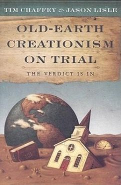 Old-Earth Creationism on Trial: The Verdict Is in - Chaffey, Tim; Lisle, Jason