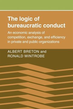 The Logic of Bureaucratic Conduct - Breton, Albert; Wintrobe, Ronald