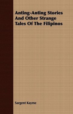 Anting-Anting Stories and Other Strange Tales of the Filipinos - Kayme, Sargent