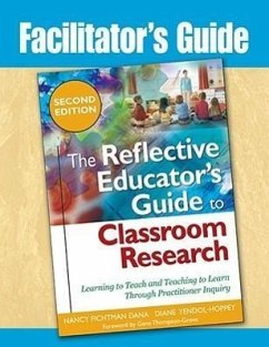 Facilitator's Guide to The Reflective Educator's Guide to Classroom Research - Dana, Nancy Fichtman; Yendol-Hoppey, Diane
