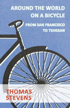 Around The World On A Bicycle, From San Francisco To Teheran - Stevens, Thomas