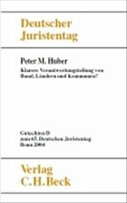 Verhandlungen des 65. Deutschen Juristentages Bonn 2004 Bd. I Tl. D: Klarere Verantwortungsteilung von Bund, Ländern und Kommunen? - Huber, Peter Michael