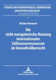 Die nicht-navigatorische Nutzung internationaler Süßwasserressourcen im Umweltvölkerrecht Die nicht-navigatorische Nutzung internationaler Süßwasserressourcen im Umweltvölkerrecht