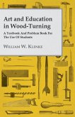 Art and Education in Wood-Turning - A Textbook and Problem Book for the Use of Students