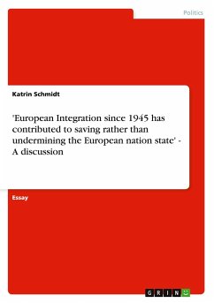 'European Integration since 1945 has contributed to saving rather than undermining the European nation state' - A discussion - Schmidt, Katrin