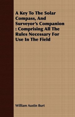 A Key To The Solar Compass, And Surveyor's Companion - Burt, William Austin