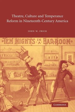 Theatre, Culture and Temperance Reform in Nineteenth-Century America - Frick, John W. Jr.