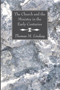 The Church and the Ministry in the Early Centuries - Lindsay, Thomas M.