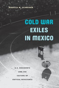 Cold War Exiles in Mexico - Schreiber, Rebecca M.