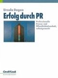 Erfolg durch PR: Professionelle Presse- und Öffentlichkeitsarbeit selbstgemacht (Management heute) Degen, Ursula Erfolg durch PR: Professionelle Presse- und Öffentlichkeitsarbeit selbstgemacht (Management heute) Degen, Ursula