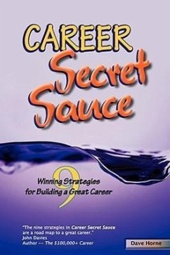 Career Secret Sauce; 9 Winning Strategies for Building a Great Career - Horne, David James