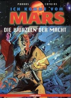 Die Wurzeln der Macht / Ich komme vom Mars Bd.4 - Parras, Antonio; Cothias, Patrick