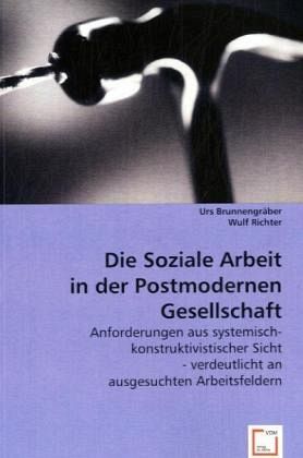 Die Soziale Arbeit in der Postmodernen Gesellschaft Die Soziale Arbeit in der Postmodernen Gesellschaft