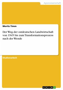 Der Weg der ostdeutschen Landwirtschaft von 1945 bis zum Transformationsprozess nach der Wende - Timm, Moritz