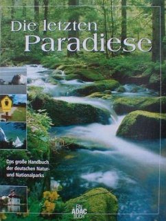 Die letzten Paradiese. Das große Handbuch der deutschen Natur- und Nationalparks. Ein ADAC Buch. Mit 14 großartigen Nationalparks, 96 abwechslungsreichen Naturparks, 14 attraktiven Biosphärenreservate.